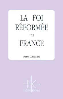 Pierre Courthial : La foi rforme en France